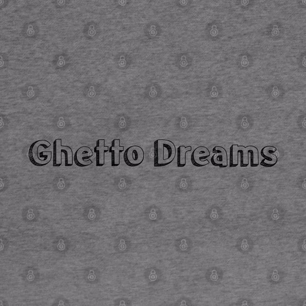 Ghetto Dreams / Typography Design by Aqumoet